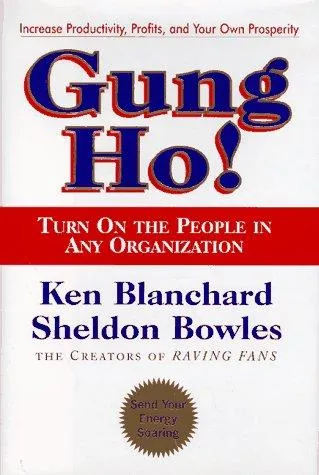 Gung Ho!: Turn on the People in Any Organziation