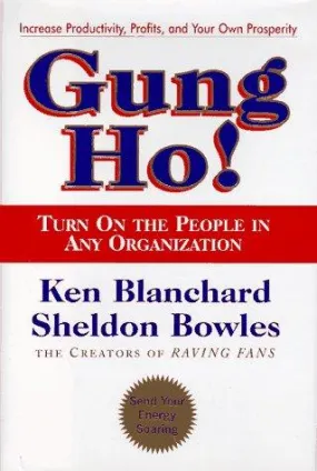 Gung Ho!: Turn on the People in Any Organziation