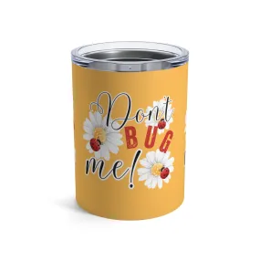 Ladybug Bliss: Don't Bug Me - 10oz Stainless Tumbler
